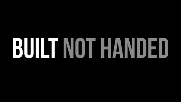 Built Not Handed